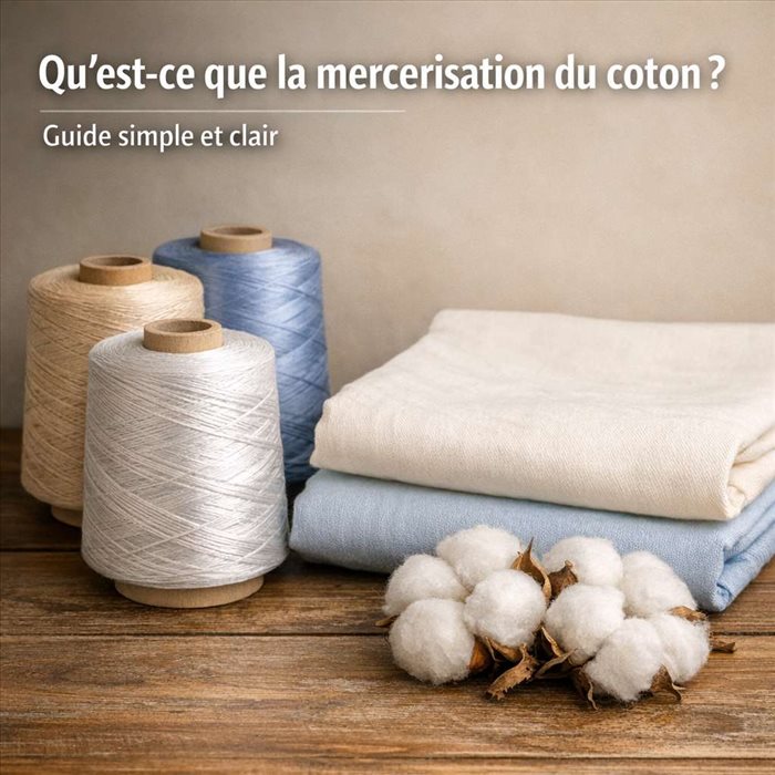 Qu’est-ce que la mercerisation du coton ? Guide clair et complet